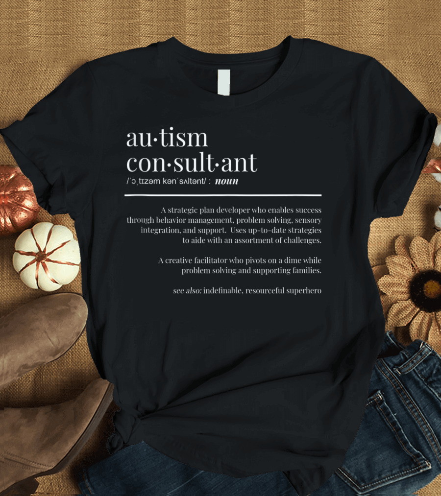 Autism Consultant Definition Strategic Plan Developer Problem Solver Resourceful Superhero T-Shirt