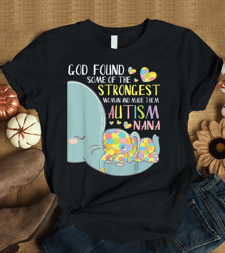 God Found Some of the Strongest Woman and Made Them Autism Nana Elephant Puzzle Hearts T-Shirt