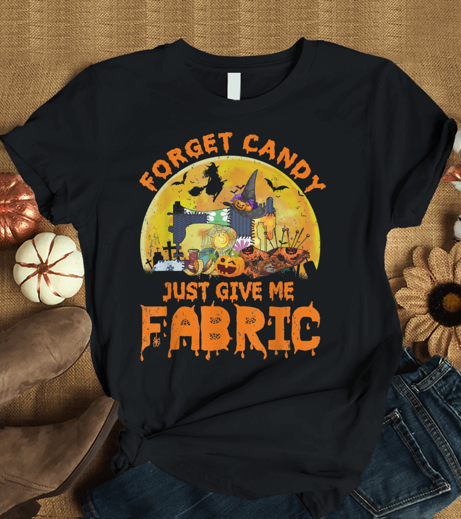 Forget Candy Just Give Me Fabric Halloween Quilting Sewing Machine Pumpkins Bats Witch Hat T-Shirt