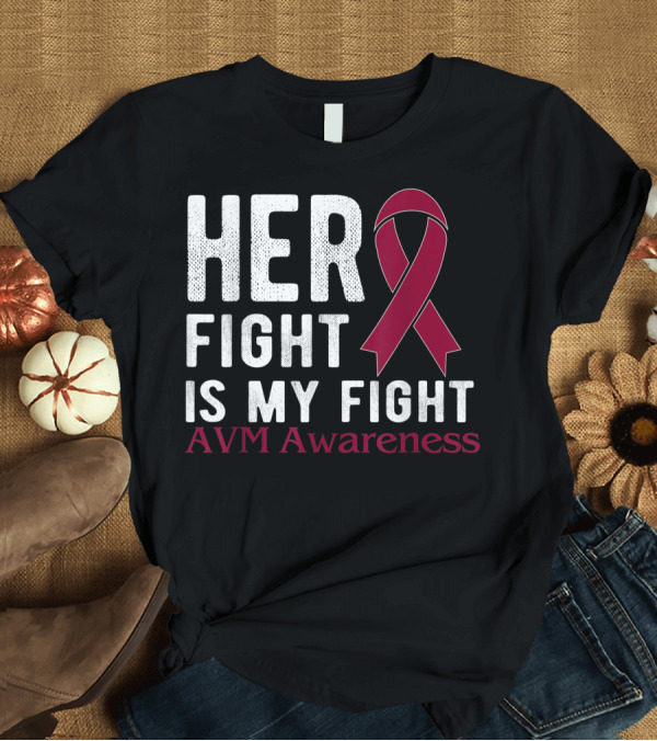 T-Shirt: Her Fight Is My Fight AVM Awareness T-Shirt Her Fight Is My Fight AVM Awareness T-Shirt