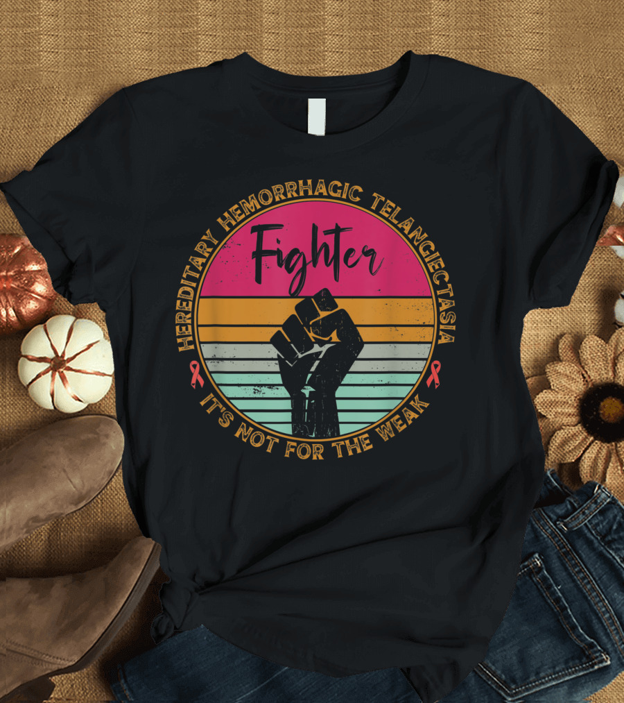 Hereditary Hemorrhagic Telangiectasia Fighter It's Not For The Weak T-Shirt