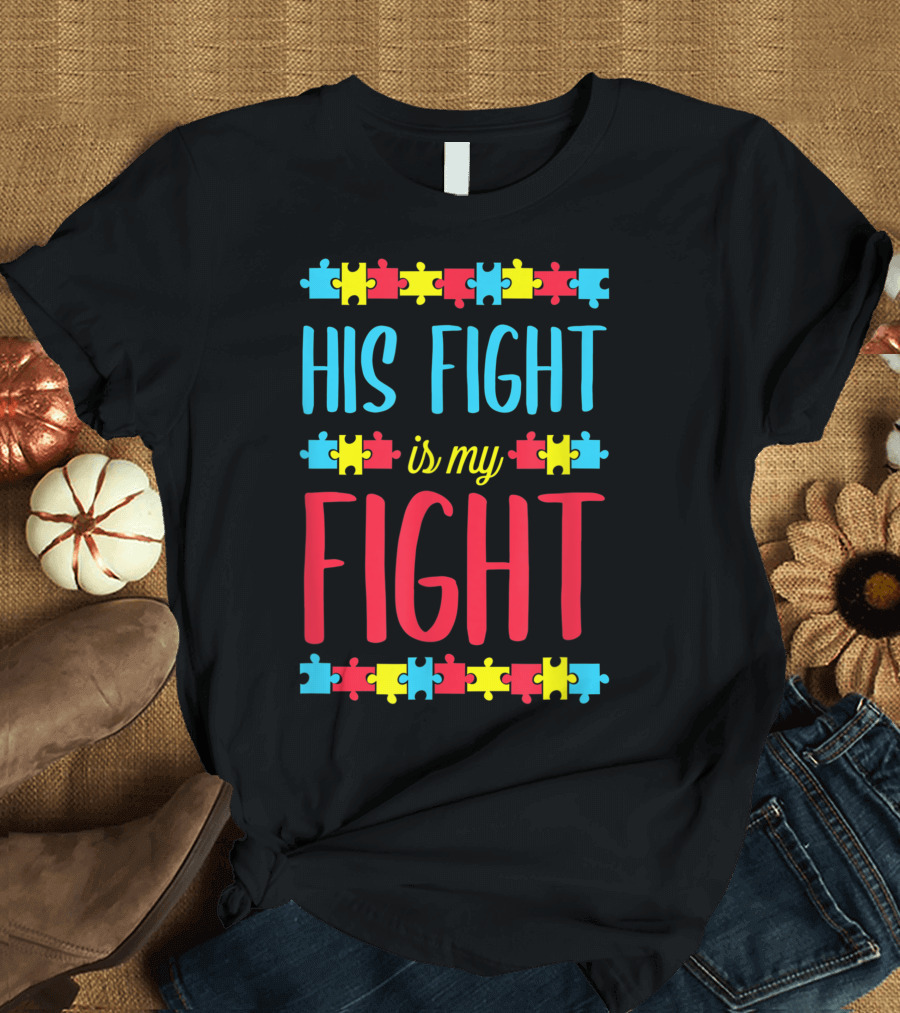 His Fight Is My Fight Autism Awareness Puzzle Piece Parents T-Shirt