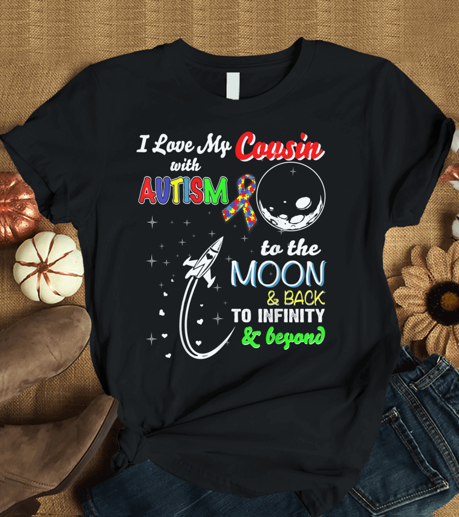 I Love My Cousin With Autism to the Moon and Back to Infinity and Beyond T-Shirt
