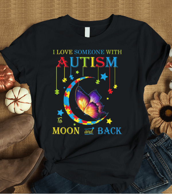 T-Shirt: I Love Someone With Autism to the Moon and Back Colorful Puzzle Pieces Butterfly T-Shirt I Love Someone With Autism to the Moon and Back Colorful Puzzle Pieces Butterfly T-Shirt