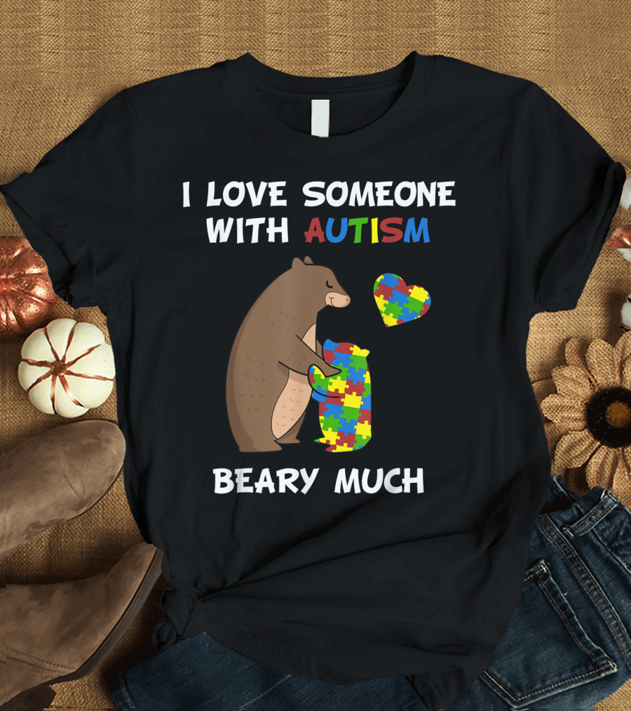 I Love Someone With Autism Beary Much Bear Hugging Colorful Puzzle Pieces Heart T-Shirt