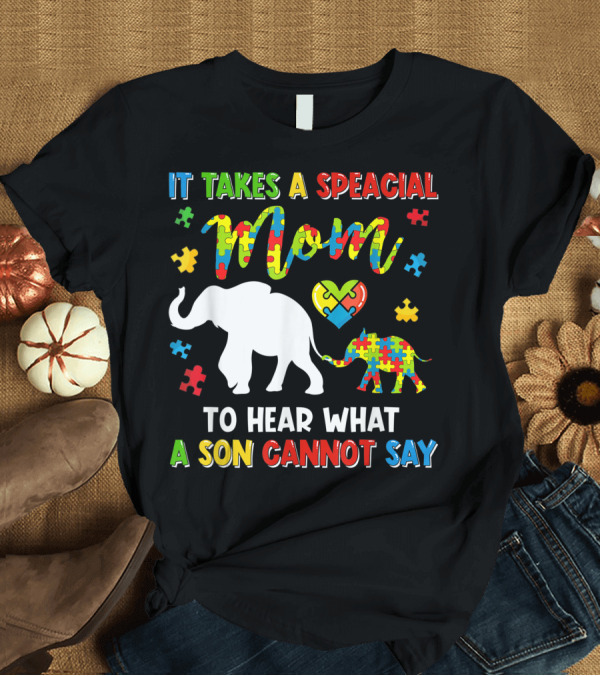 T-Shirt: It Takes a Special Mom to Hear What a Son Cannot Say Elephant Autism Puzzle Heart T-Shirt It Takes a Special Mom to Hear What a Son Cannot Say Elephant Autism Puzzle Heart T-Shirt