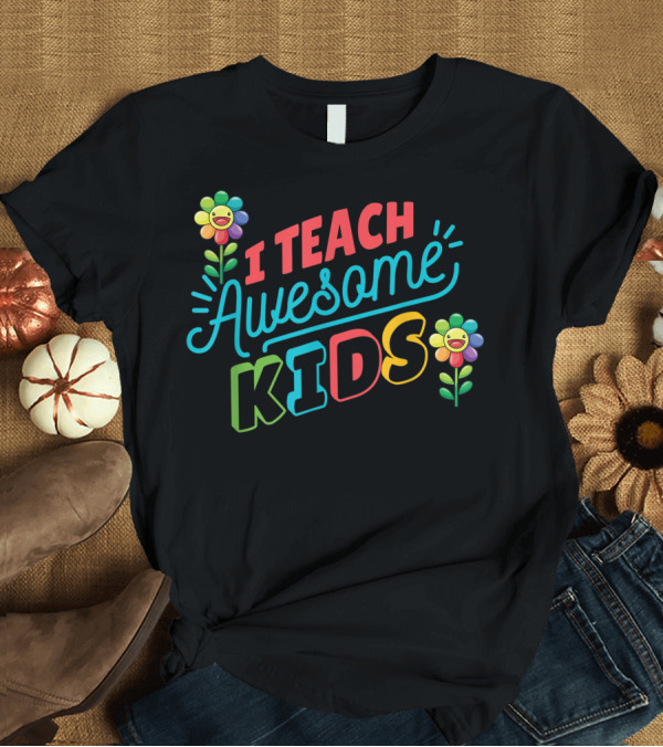 T-Shirt: I Teach Awesome Kids Colorful Flower Smile Autism Awareness T-Shirt I Teach Awesome Kids Colorful Flower Smile Autism Awareness T-Shirt