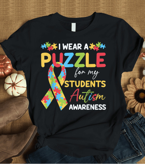 T-Shirt: I Wear a Puzzle for My Students Autism Awareness T-Shirt I Wear a Puzzle for My Students Autism Awareness T-Shirt