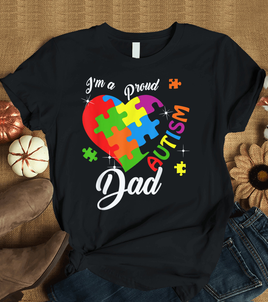 I'm a Proud Autism Dad Autism Awareness Heart Puzzle Pieces T-Shirt