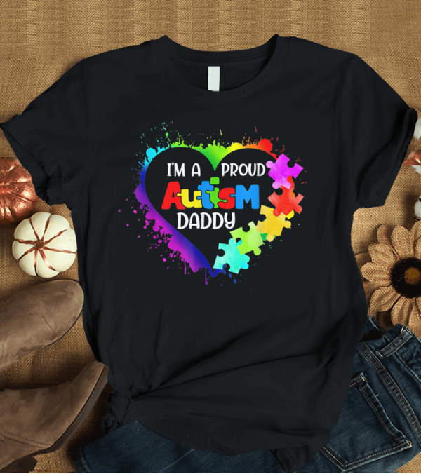 T-Shirt: I'm A Proud Autism Daddy Puzzle Heart Family Autism Awareness T-Shirt I'm A Proud Autism Daddy Puzzle Heart Family Autism Awareness T-Shirt