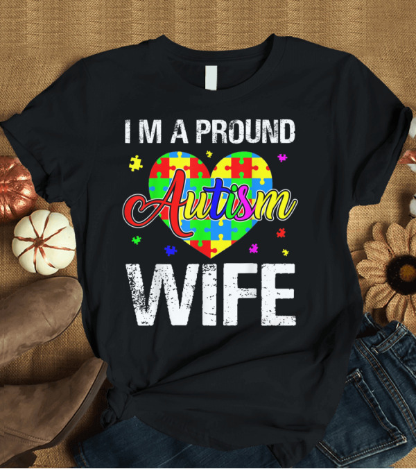T-Shirt: I'm A Proud Autism Wife Heart Puzzle Autism Awareness T-Shirt I'm A Proud Autism Wife Heart Puzzle Autism Awareness T-Shirt