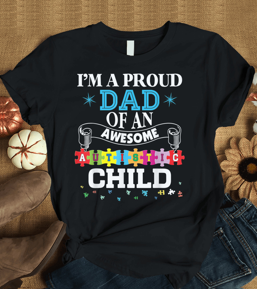 I'm A Proud Dad Of An Awesome Autistic Child with Puzzle Pieces T-Shirt