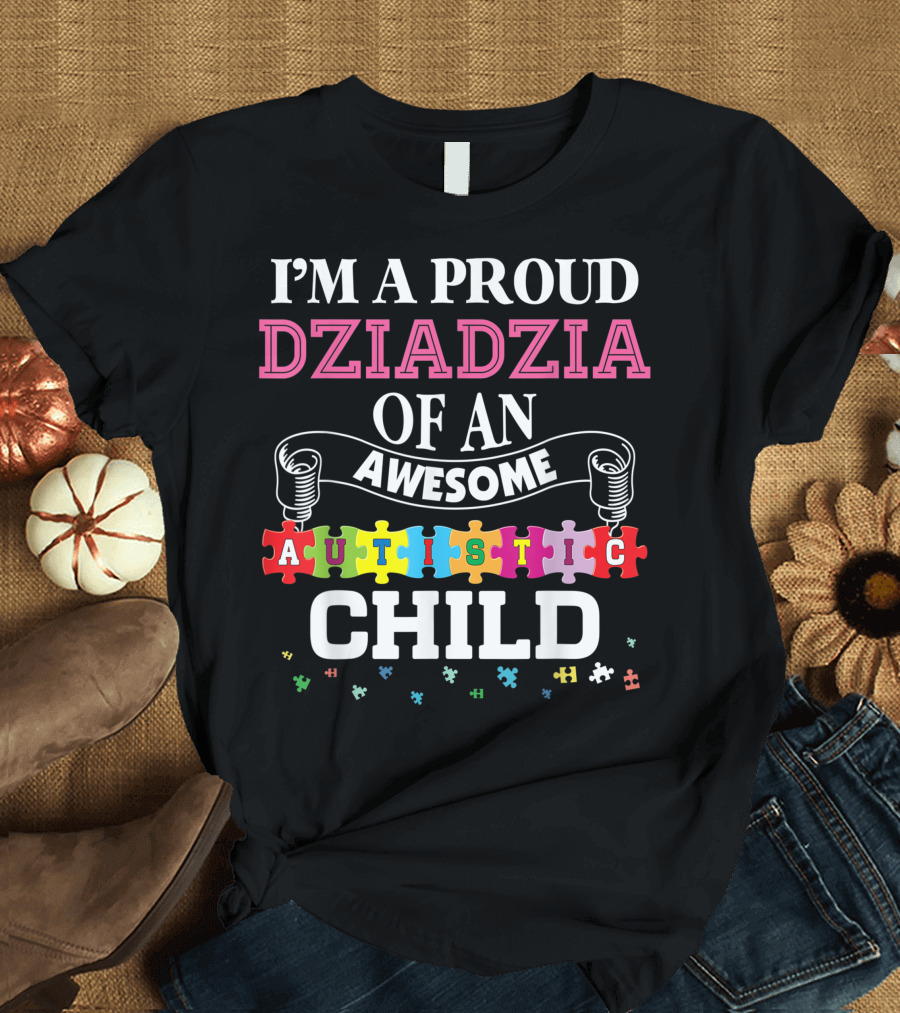 I’m A Proud Dziadzia Of An Awesome Autistic Child T-Shirt