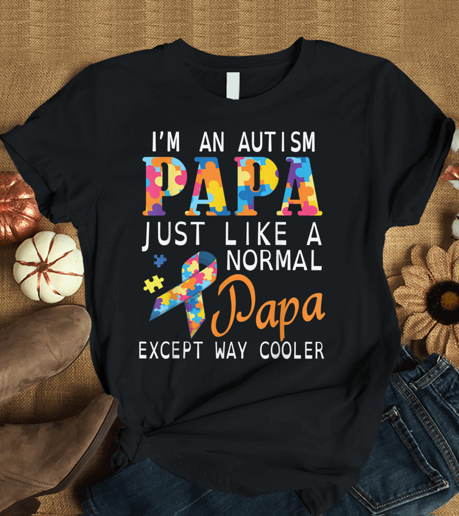 I'm An Autism Papa Just Like A Normal Papa Except Way Cooler Ribbon Puzzle Pieces T-Shirt