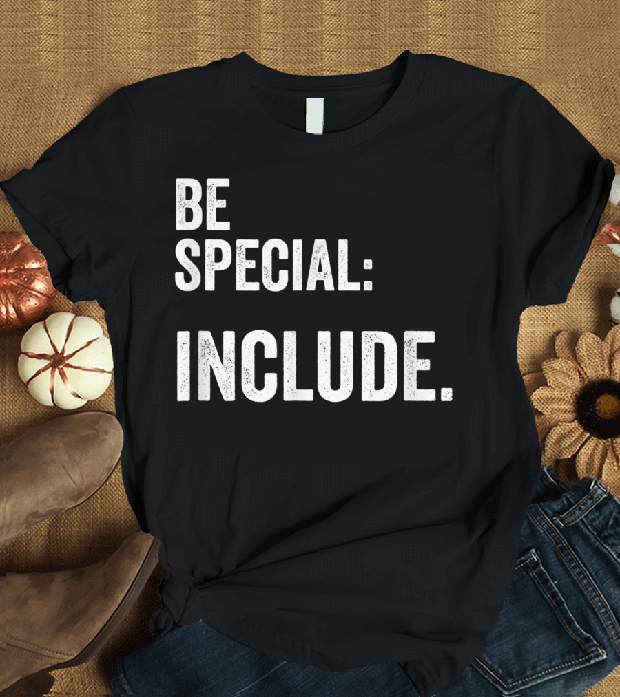 Inclusion Autism Be Special Include Special Needs Teacher School T-Shirt