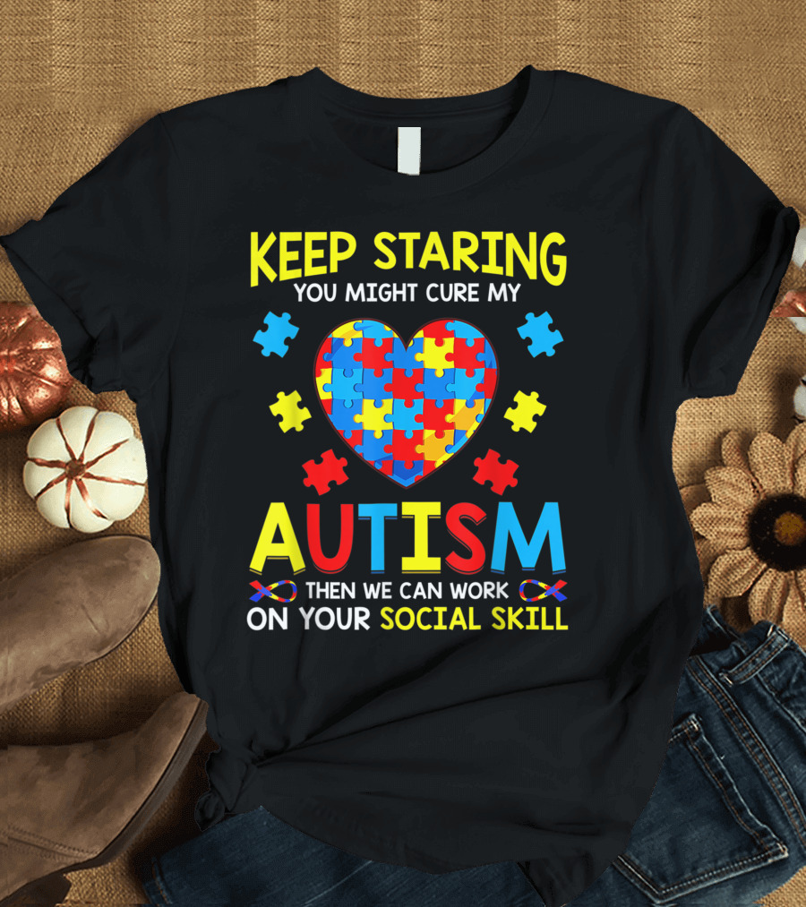 Keep Staring You Might Cure My Autism Heart Puzzle Then We Can Work On Your Social Skill T-Shirt