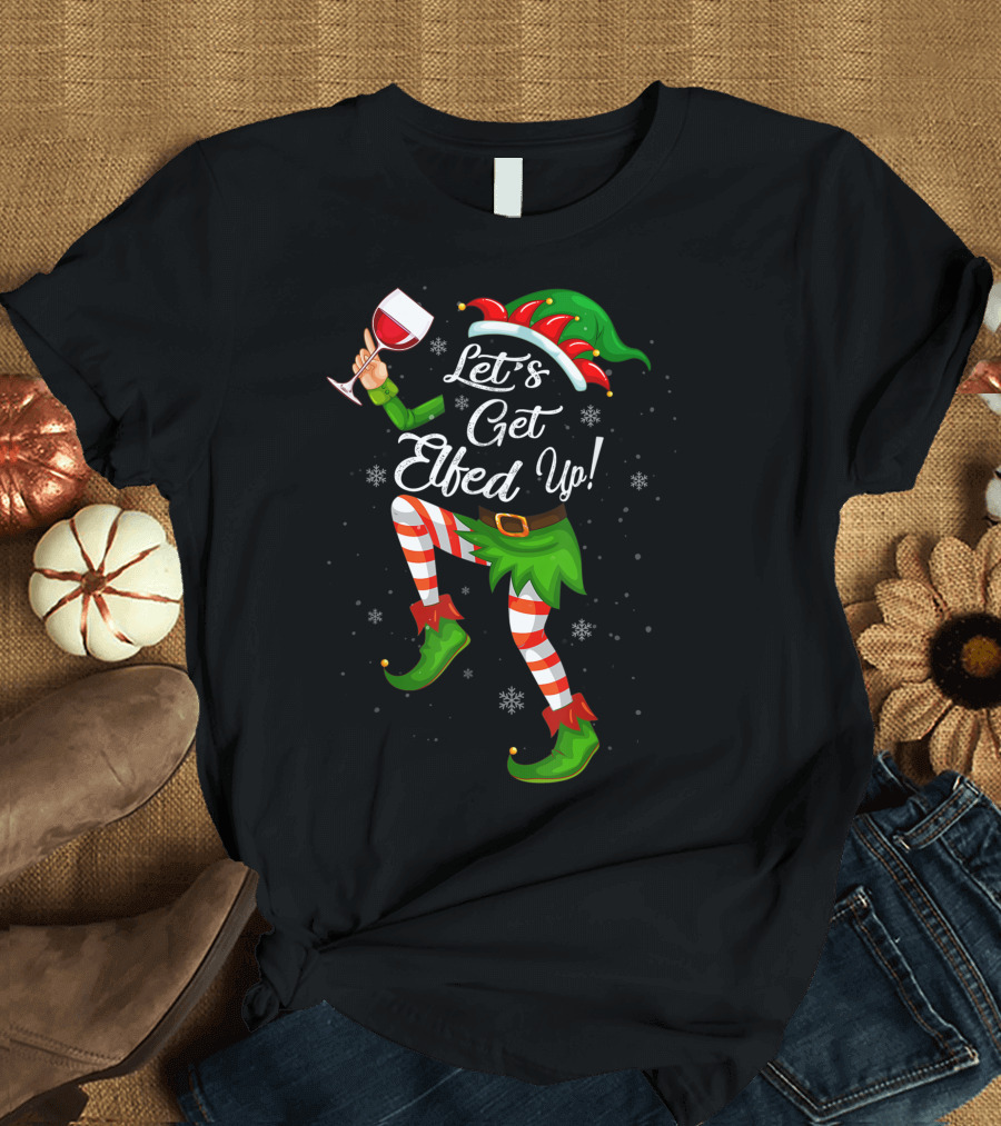 Let's Get Elfed Up Drinking Christmas Cheers Holiday Elf Dance T-Shirt