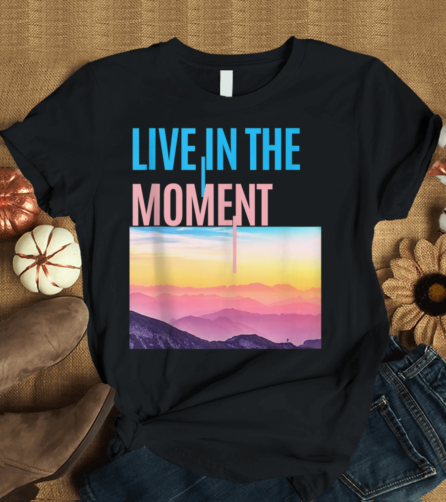 Live In The Moment Cute Pretty Womens Ladies Au Scenic Sunset Mountains T-Shirt