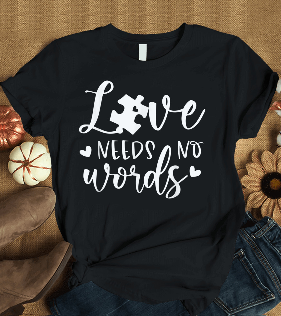Love Needs No Words Autism Awareness Puzzle Piece Support T-Shirt