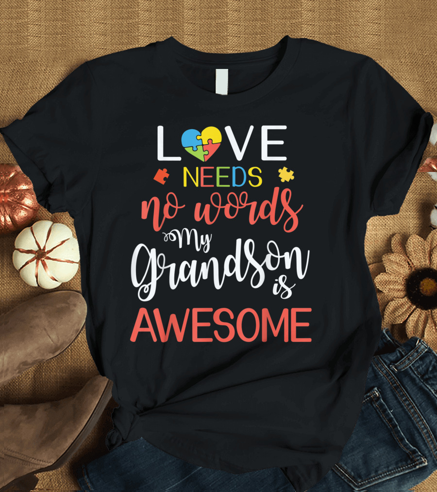 Love Needs No Words My Grandson Is Awesome Autism Awareness Puzzle Heart T-Shirt