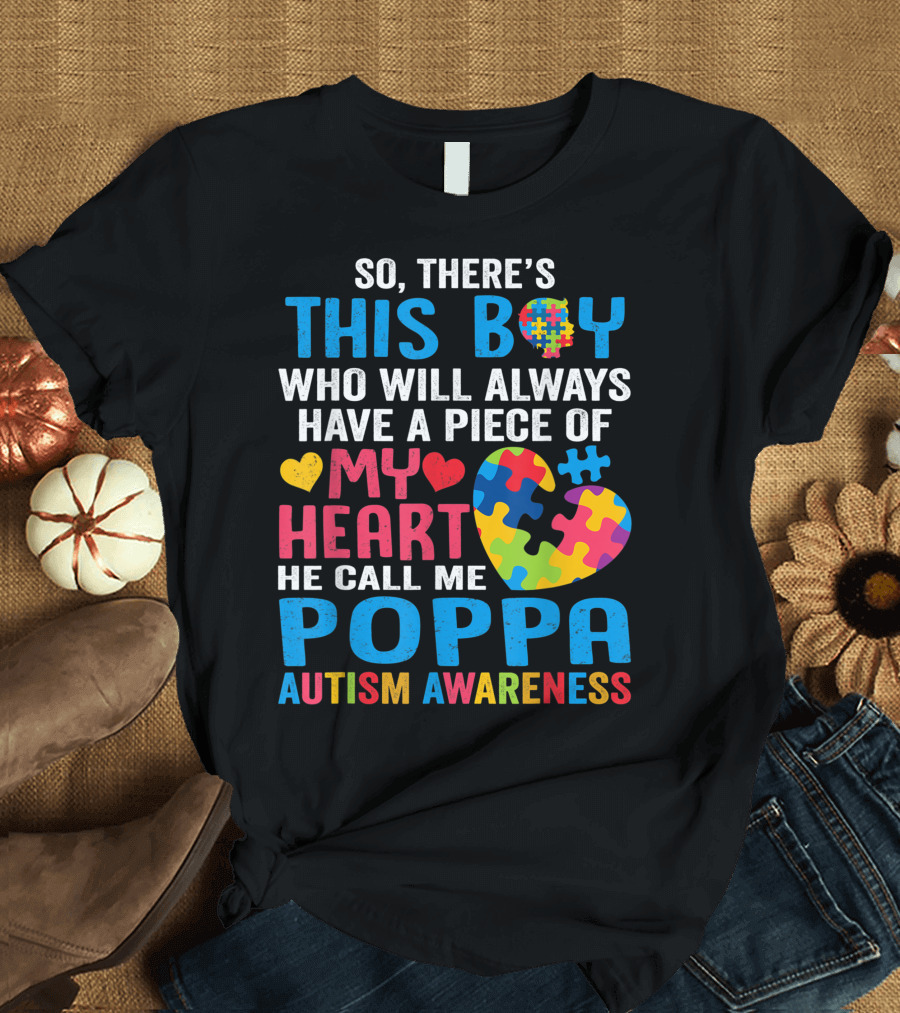 So There's This Boy Who Will Always Have a Piece of My Heart He Call Me Poppa Autism Awareness T-Shirt