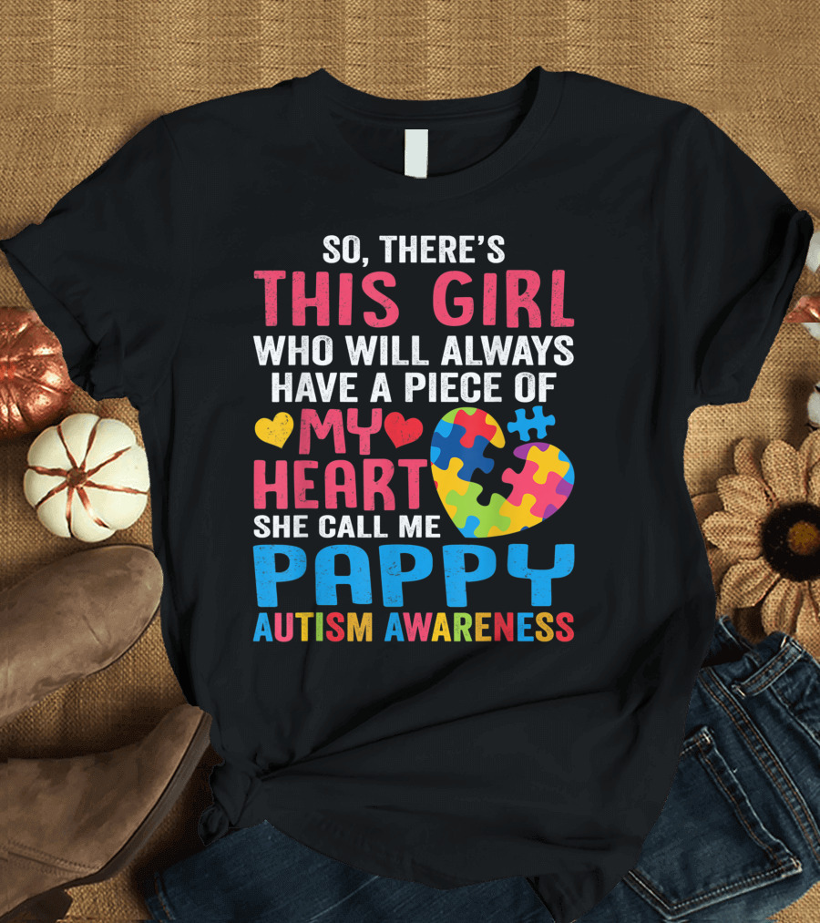 So There's This Girl Who Will Always Have a Piece of My Heart She Call Me Pappy Autism Awareness T-Shirt