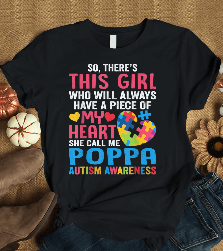 So There's This Girl Who Will Always Have a Piece of My Heart She Call Me Poppa Autism Awareness T-Shirt