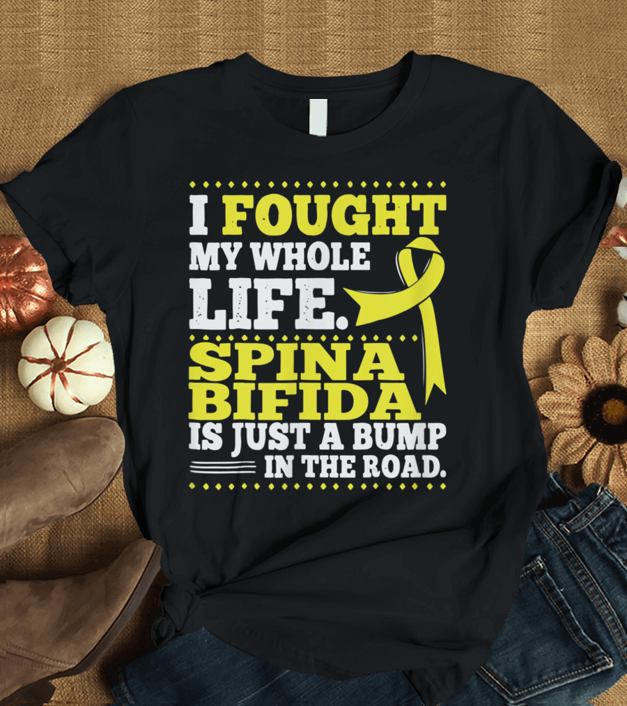 I Fought My Whole Life Spina Bifida Is Just a Bump in the Road Myelomeningocele Awareness T-Shirt
