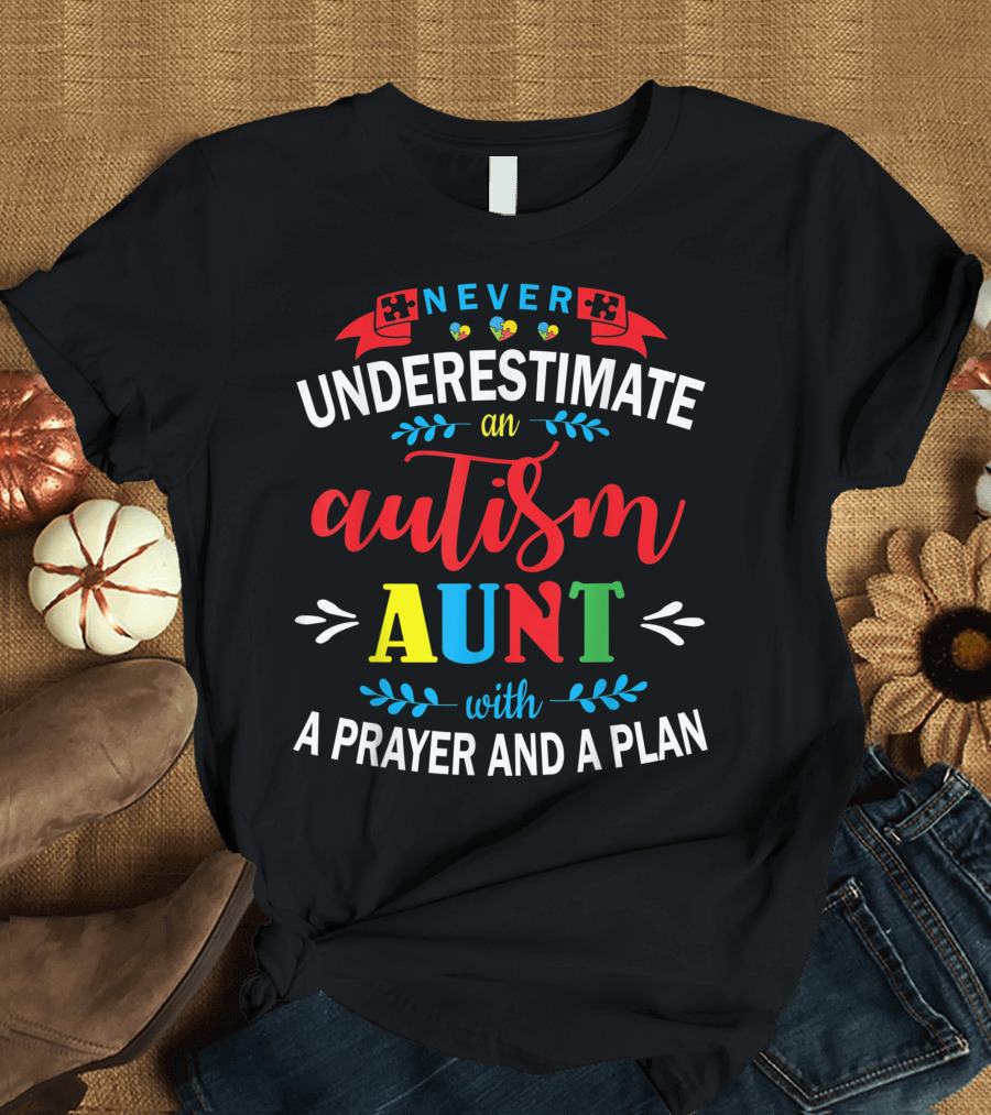 Never Underestimate An Aunt Supporting Autism With A Prayer And A Plan T-Shirt