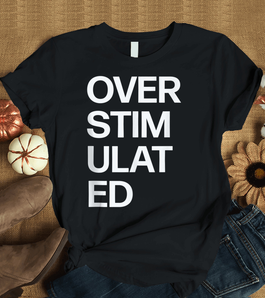 Overstimulated Attention Deficit Disorder ADHD Autism T-Shirt