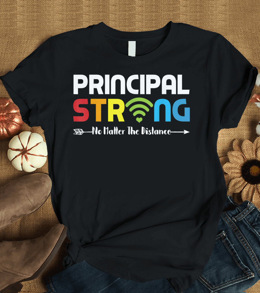 PRINCIPAL STRONG No Matter The Distance WiFi Connection T-Shirt