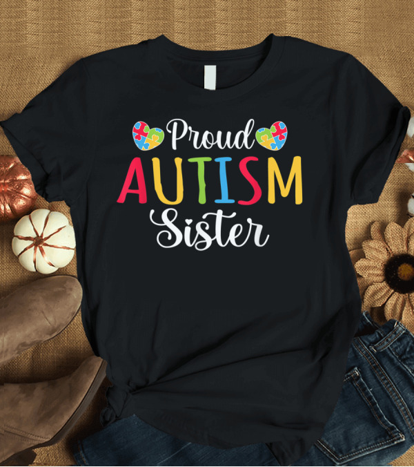 T-Shirt: Proud Autism Sister Puzzle Heart Autism Awareness T-Shirt Proud Autism Sister Puzzle Heart Autism Awareness T-Shirt