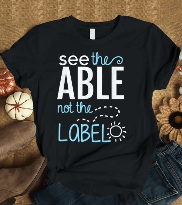 T-Shirt: See the Able Not the Label Autism Awareness Symbol with Sun Doodle T-Shirt See the Able Not the Label Autism Awareness Symbol with Sun Doodle T-Shirt
