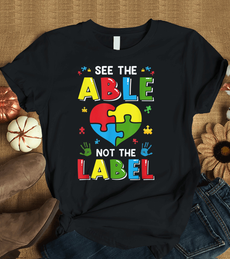 See The Able Not The Label Autism Awareness Puzzle Heart Hands T-Shirt