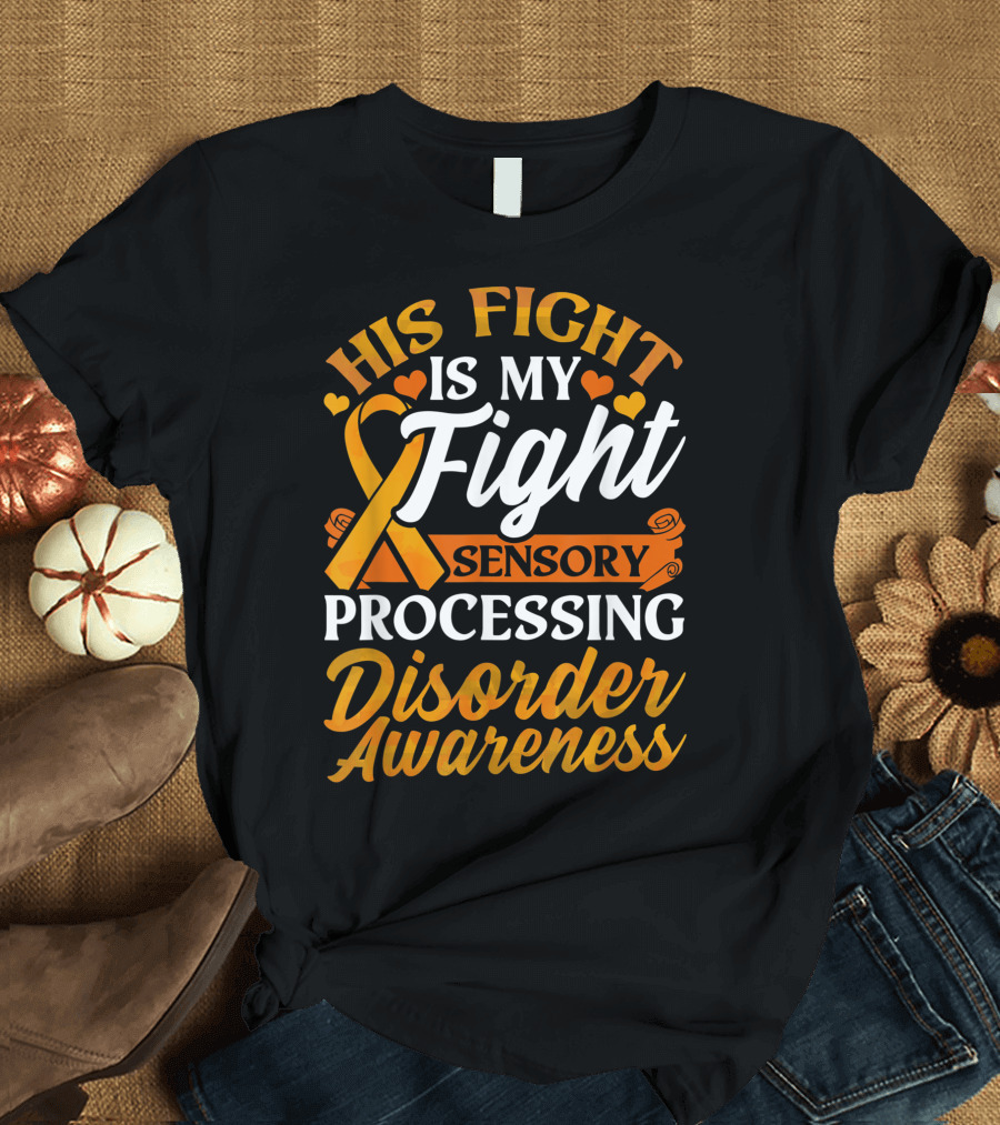 His Fight Is My Fight Sensory Processing Disorder Awareness T-Shirt