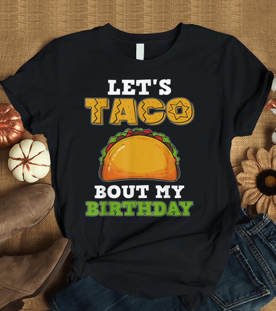Let's Taco Bout My Birthday Cinco De Mayo T-Shirt