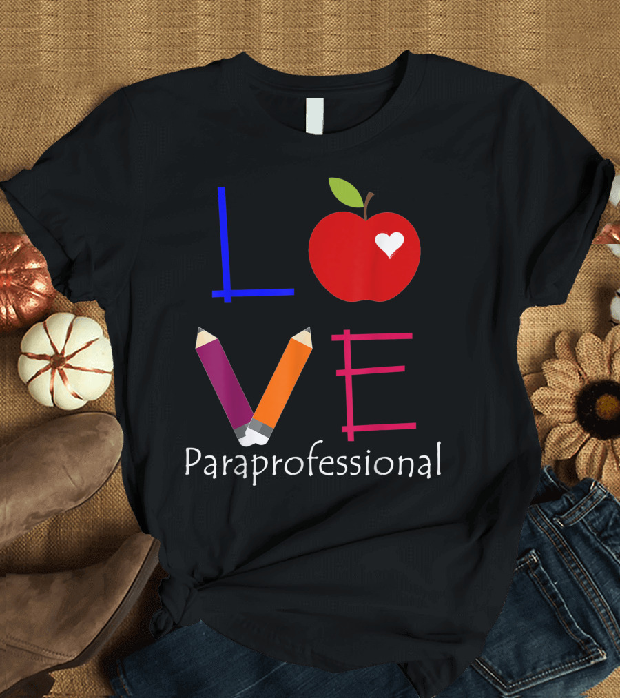 LOVE Paraprofessional Teacher Apple Pencil Heart T-Shirt