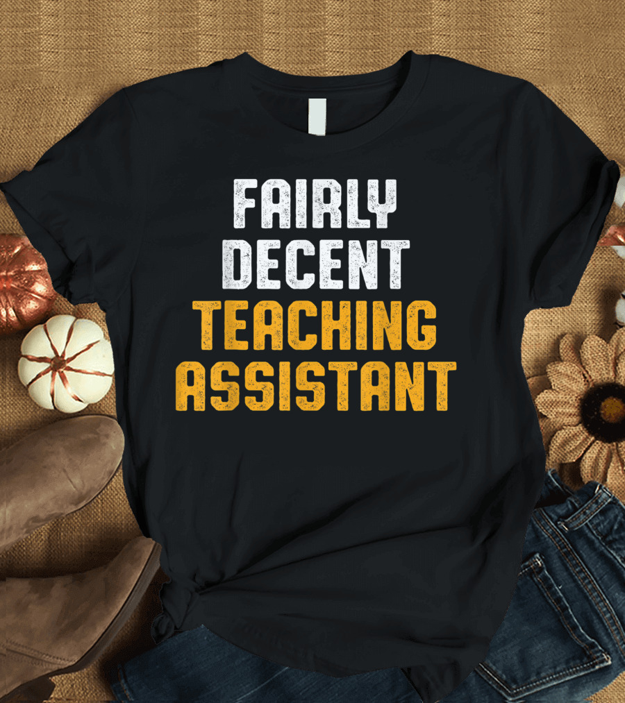 Fairly Decent Teaching Assistant T-Shirt
