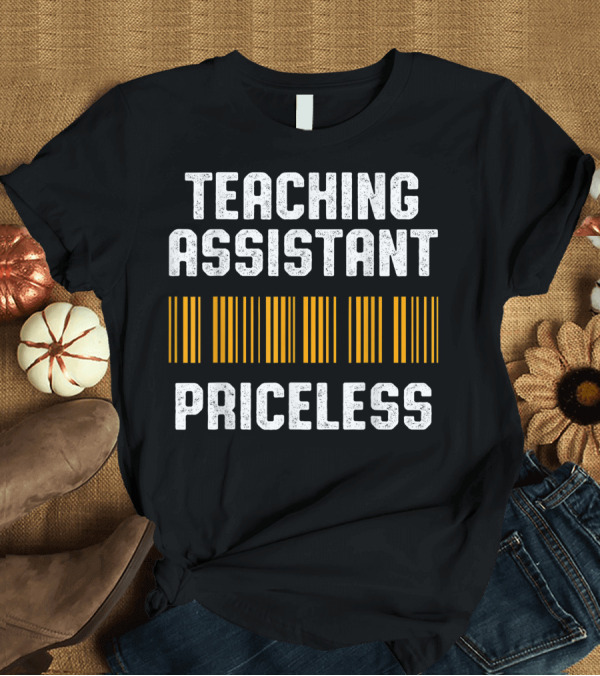 T-Shirt: TEACHING ASSISTANT PRICELESS BARCODE TEACHER APPRECIATION T-Shirt TEACHING ASSISTANT PRICELESS BARCODE TEACHER APPRECIATION T-Shirt