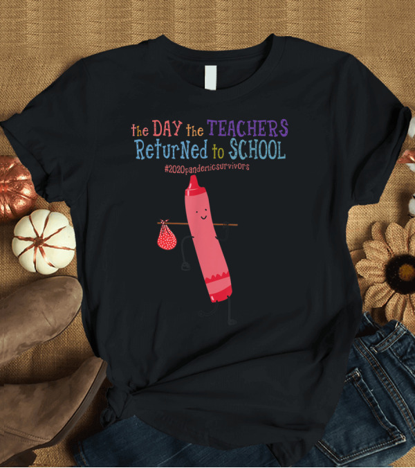 T-Shirt: The Day the Teachers Returned to School #2020PandemicSurvivors Crayon Pink T-Shirt The Day the Teachers Returned to School #2020PandemicSurvivors Crayon Pink T-Shirt