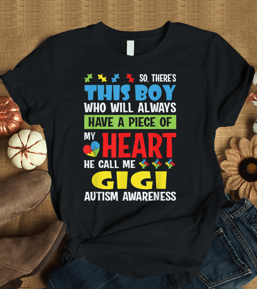 So There's This Boy Who Will Always Have a Piece of My Heart He Call Me Gigi Autism Awareness T-Shirt