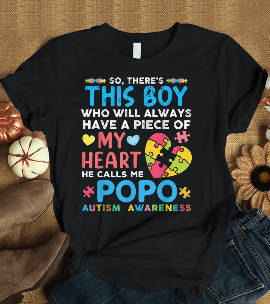 So There's This Boy Who Will Always Have a Piece of My Heart He Calls Me Popo Autism Awareness T-Shirt