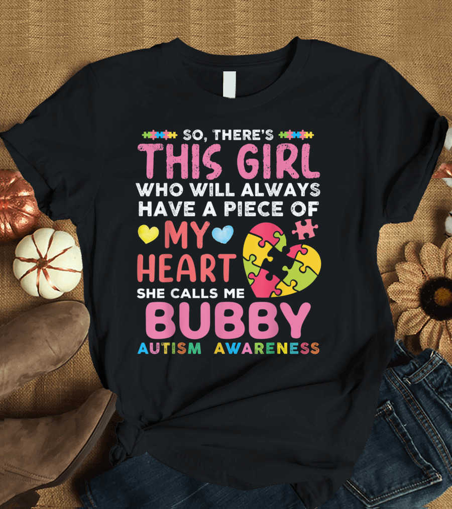 So There's This Girl Who Will Always Have a Piece of My Heart She Calls Me Bubby Autism Awareness T-Shirt