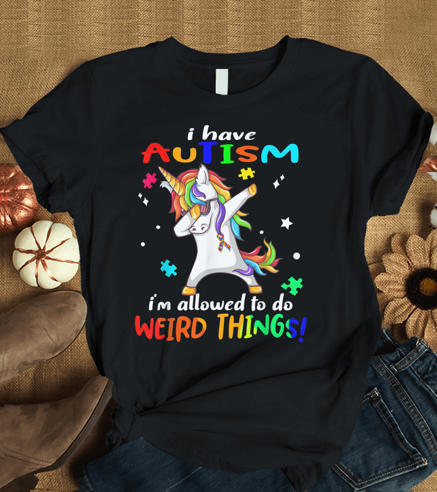i Have Autism Unicorn I'm Allowed to Do Weird Things T-Shirt
