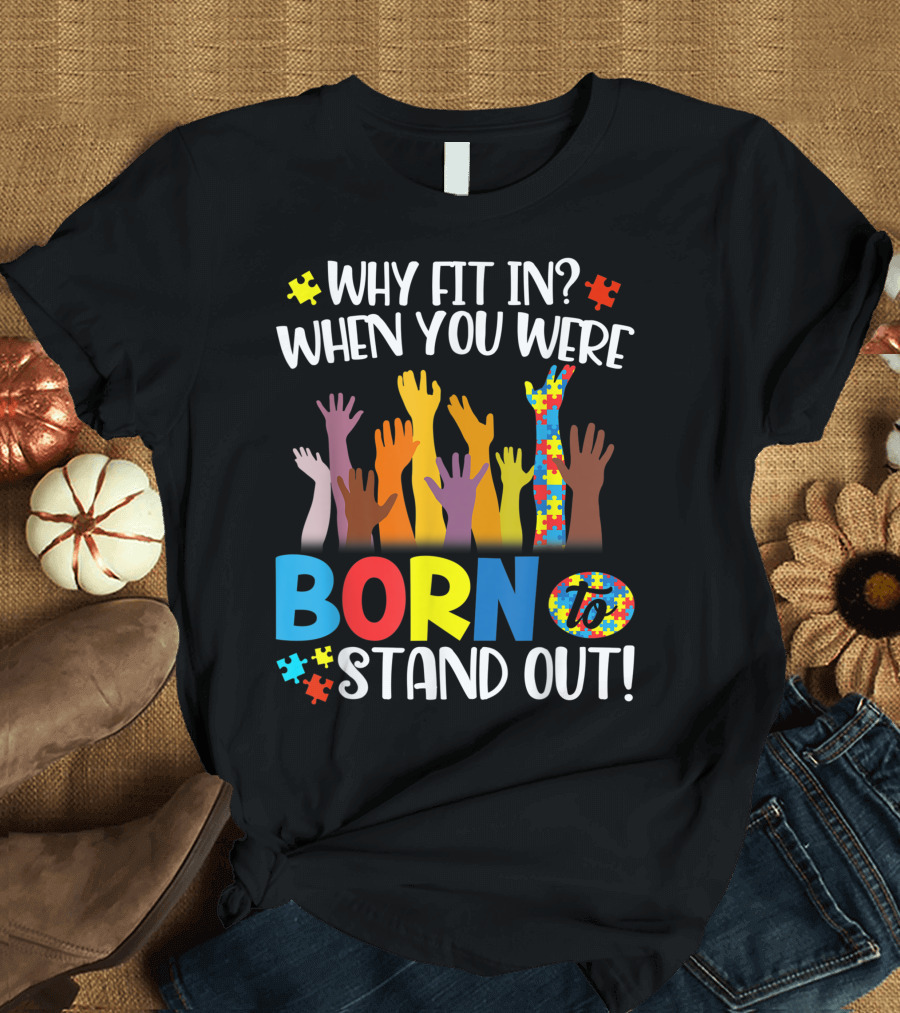 Why Fit In When You Were Born to Stand Out Autism Puzzle Pieces Raised Hands T-Shirt