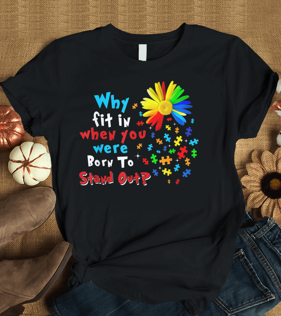 Why Fit In When You Were Born To Stand Out Puzzle Flower Autism Awareness T-Shirt