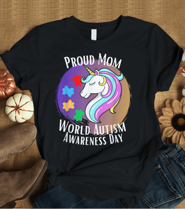 T-Shirt: Proud Mom World Autism Awareness Day Magical Unicorn T-Shirt Proud Mom World Autism Awareness Day Magical Unicorn T-Shirt