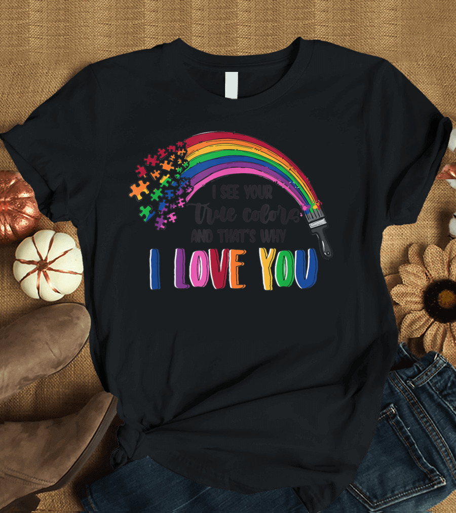 I See Your True Colors And That's Why I Love You Autism Awareness Puzzle Pieces Rainbow T-Shirt