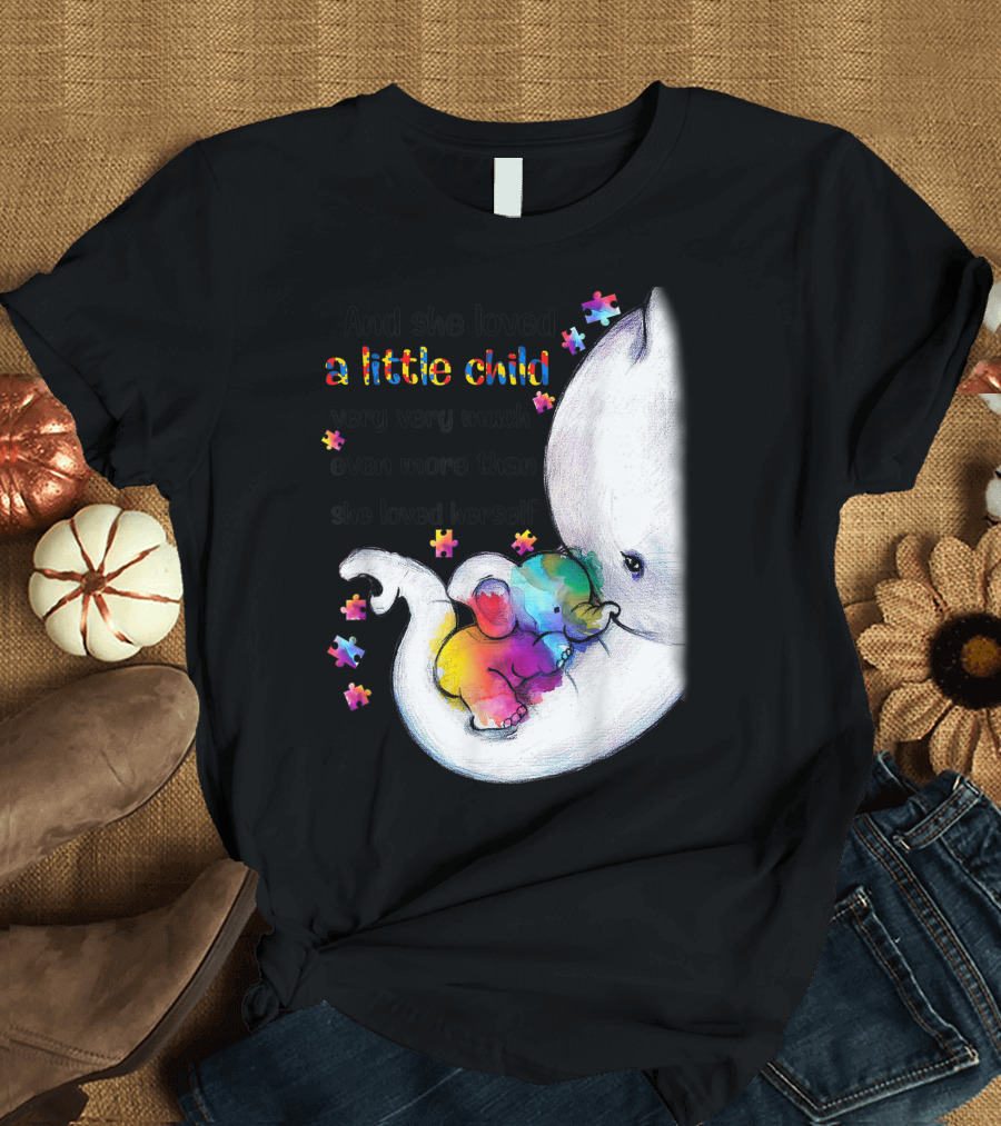 And She Loved A Little Child Very Very Much Even More Than She Loved Herself Autism Awareness T-Shirt