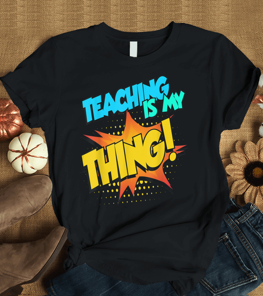Teaching Is My Thing Teacher Squad Life T-Shirt